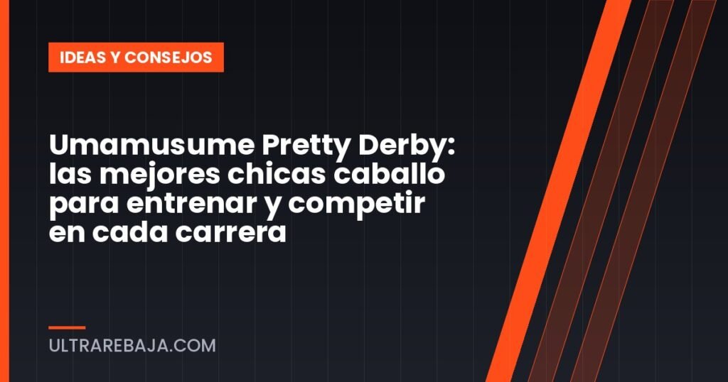 Umamusume Pretty Derby: las mejores chicas caballo para entrenar y competir en cada carrera