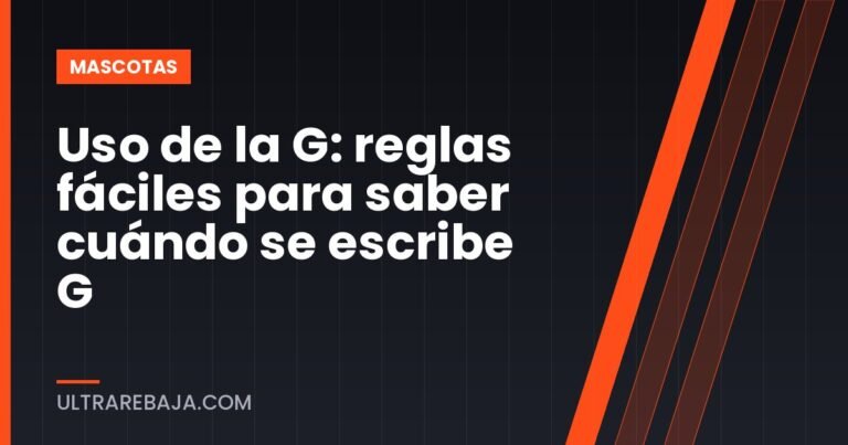 Uso de la G: reglas fáciles para saber cuándo se escribe G
