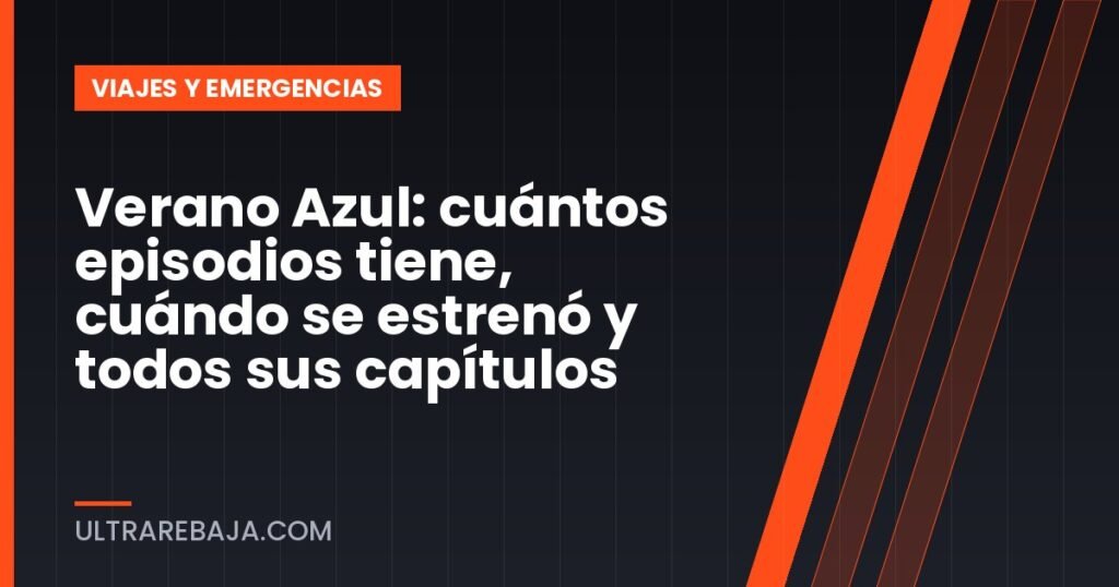 Verano Azul: cuántos episodios tiene, cuándo se estrenó y todos sus capítulos